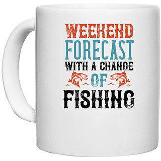                       UDNAG White Ceramic Coffee / Tea Mug 'Fishing | WEEKEND FORECAST WITH A CHANGE OF FISHING' Perfect for Gifting [330ml]                                              