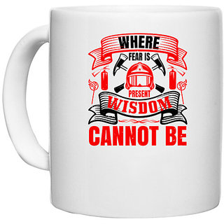                       UDNAG White Ceramic Coffee / Tea Mug 'Firefighter | Where fear is present, wisdom cannot be' Perfect for Gifting [330ml]                                              