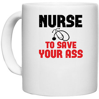                       UDNAG White Ceramic Coffee / Tea Mug 'Nurse | nurse to save your ass' Perfect for Gifting [330ml]                                              
