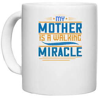                       UDNAG White Ceramic Coffee / Tea Mug 'Mother | My mother is a walking miracle' Perfect for Gifting [330ml]                                              