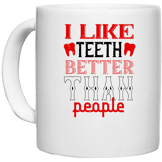                       UDNAG White Ceramic Coffee / Tea Mug 'Dentist | I like teeth better than people' Perfect for Gifting [330ml]                                              