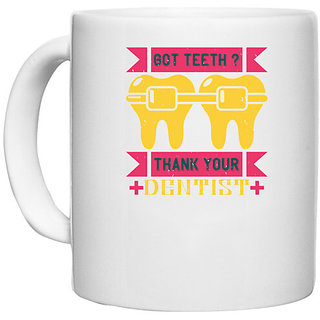                       UDNAG White Ceramic Coffee / Tea Mug 'Dentist | Got teeth thank your' Perfect for Gifting [330ml]                                              