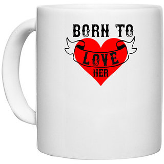                       UDNAG White Ceramic Coffee / Tea Mug 'Love | born to love her' Perfect for Gifting [330ml]                                              