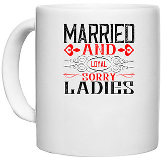                       UDNAG White Ceramic Coffee / Tea Mug 'Ladies | married and local sorry ladies' Perfect for Gifting [330ml]                                              