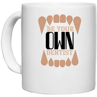                      UDNAG White Ceramic Coffee / Tea Mug 'Dentist | Be yoyr own dentist' Perfect for Gifting [330ml]                                              