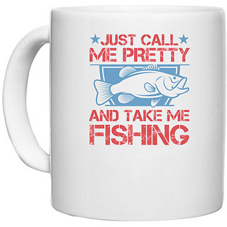                       UDNAG White Ceramic Coffee / Tea Mug 'Fishing | Just Call Me Pretty and Take Me Fishing' Perfect for Gifting [330ml]                                              