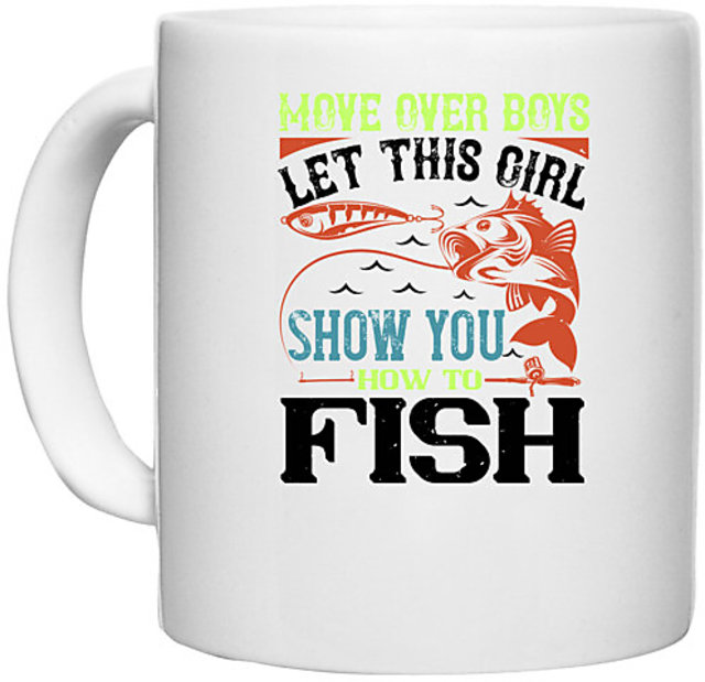 Buy UDNAG White Ceramic Coffee / Tea Mug 'Fishing  move over boys let this  girl show you' Perfect for Gifting [330ml] Online - Get 82% Off