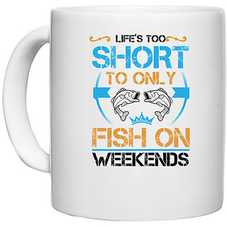                       UDNAG White Ceramic Coffee / Tea Mug 'Fishing | Lifes too short to only fish on weekends' Perfect for Gifting [330ml]                                              