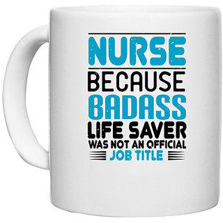                       UDNAG White Ceramic Coffee / Tea Mug 'Nurse | nurse because badass' Perfect for Gifting [330ml]                                              