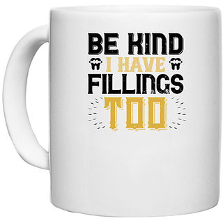                       UDNAG White Ceramic Coffee / Tea Mug 'Dentist | Be kind i have fillings too' Perfect for Gifting [330ml]                                              