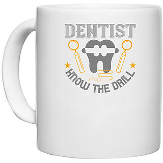                       UDNAG White Ceramic Coffee / Tea Mug 'Dentist | Dentist know the drill' Perfect for Gifting [330ml]                                              