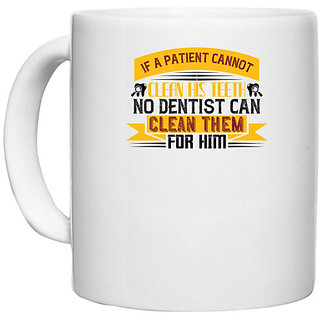                      UDNAG White Ceramic Coffee / Tea Mug 'Dentist | If a patient cannot clean his teeth 1' Perfect for Gifting [330ml]                                              