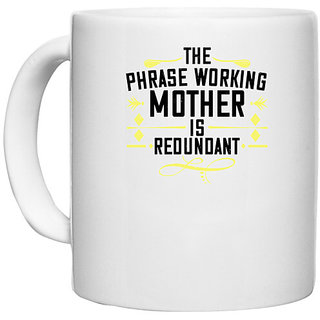                       UDNAG White Ceramic Coffee / Tea Mug 'Mother | The phrase working mother is redundant' Perfect for Gifting [330ml]                                              