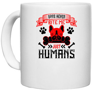                       UDNAG White Ceramic Coffee / Tea Mug 'Dog | Dogs never bite me. Just humans 2' Perfect for Gifting [330ml]                                              