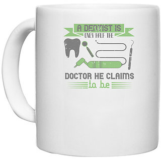                       UDNAG White Ceramic Coffee / Tea Mug 'Dentist | A dentist is only half the' Perfect for Gifting [330ml]                                              