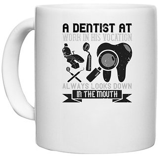                       UDNAG White Ceramic Coffee / Tea Mug 'Dentist | A dentist at work in his vocation always' Perfect for Gifting [330ml]                                              