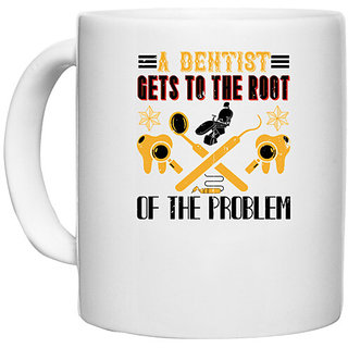                       UDNAG White Ceramic Coffee / Tea Mug 'Dentist | A dentist gets to the root' Perfect for Gifting [330ml]                                              