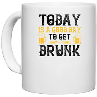                       UDNAG White Ceramic Coffee / Tea Mug 'Drunk | Today is a good day to get drunk' Perfect for Gifting [330ml]                                              