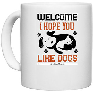                       UDNAG White Ceramic Coffee / Tea Mug 'Dog | Welcome I Hope You Like Dogs' Perfect for Gifting [330ml]                                              