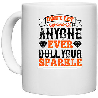                       UDNAG White Ceramic Coffee / Tea Mug 'Sparkle | Dont let anyone ever dull your sparkle' Perfect for Gifting [330ml]                                              