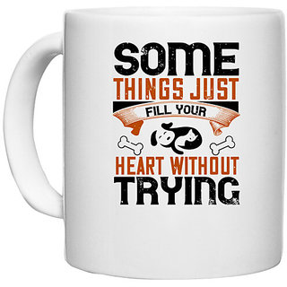                       UDNAG White Ceramic Coffee / Tea Mug 'Dog | Some things just fill your Heart Without Trying' Perfect for Gifting [330ml]                                              
