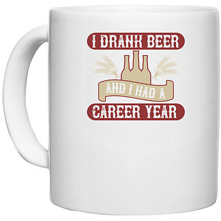                       UDNAG White Ceramic Coffee / Tea Mug 'Beer | I drank beer, and I had a career year' Perfect for Gifting [330ml]                                              
