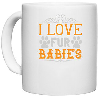                       UDNAG White Ceramic Coffee / Tea Mug 'Dog | I Love Fur Babies' Perfect for Gifting [330ml]                                              