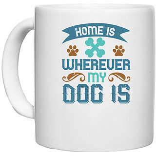                      UDNAG White Ceramic Coffee / Tea Mug 'Dog | Home Is Wherever My Dog Is' Perfect for Gifting [330ml]                                              