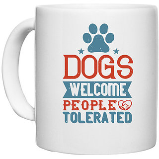                       UDNAG White Ceramic Coffee / Tea Mug 'Dog | Dogs Welcome People Tolerated_02' Perfect for Gifting [330ml]                                              
