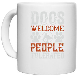                       UDNAG White Ceramic Coffee / Tea Mug 'Dog | Dogs Welcome People Tolerated' Perfect for Gifting [330ml]                                              