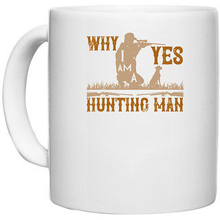                      UDNAG White Ceramic Coffee / Tea Mug 'Hunting | why yes iam a hunting man' Perfect for Gifting [330ml]                                              