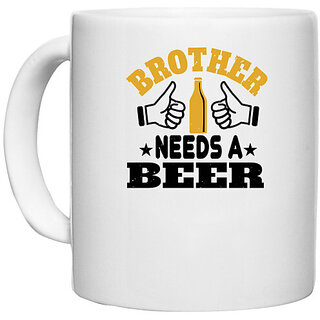                       UDNAG White Ceramic Coffee / Tea Mug 'Beer | Brother needs a beer' Perfect for Gifting [330ml]                                              