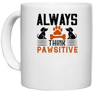                       UDNAG White Ceramic Coffee / Tea Mug 'Dog | Always Think Pawsitive' Perfect for Gifting [330ml]                                              