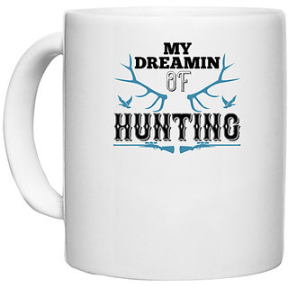                       UDNAG White Ceramic Coffee / Tea Mug 'Hunting | my dreamin of hunting' Perfect for Gifting [330ml]                                              
