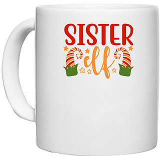                       UDNAG White Ceramic Coffee / Tea Mug 'Sister | Sister elf' Perfect for Gifting [330ml]                                              