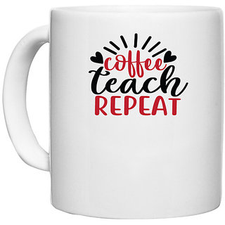                       UDNAG White Ceramic Coffee / Tea Mug 'Teacher Student | coffee teach repeat' Perfect for Gifting [330ml]                                              
