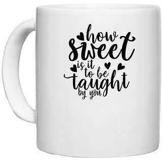                       UDNAG White Ceramic Coffee / Tea Mug 'Teacher Student | how sweet is it to be taught by you' Perfect for Gifting [330ml]                                              