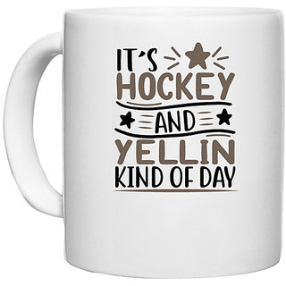                       UDNAG White Ceramic Coffee / Tea Mug 'Hockey | its hockey and yellin kind of day' Perfect for Gifting [330ml]                                              