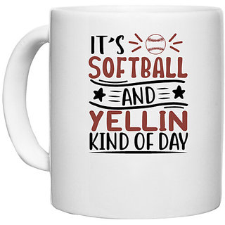                       UDNAG White Ceramic Coffee / Tea Mug 'Softball | its softball and yellin kind of day' Perfect for Gifting [330ml]                                              