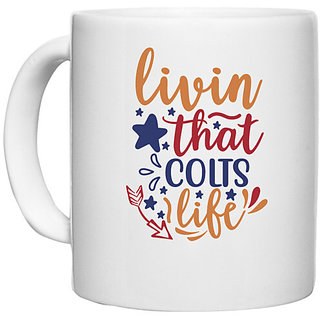                       UDNAG White Ceramic Coffee / Tea Mug 'Colts | livin that colts life' Perfect for Gifting [330ml]                                              