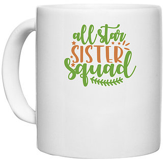                       UDNAG White Ceramic Coffee / Tea Mug 'Sister | all star sister squad' Perfect for Gifting [330ml]                                              