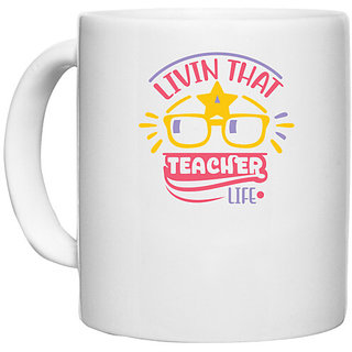                       UDNAG White Ceramic Coffee / Tea Mug 'Teacher | Livin that teacher life' Perfect for Gifting [330ml]                                              