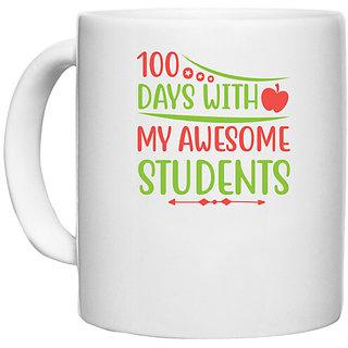                       UDNAG White Ceramic Coffee / Tea Mug 'Teacher Student | 100 days with my awesome students' Perfect for Gifting [330ml]                                              