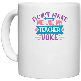                       UDNAG White Ceramic Coffee / Tea Mug 'Teacher Student | don't make me use my teacher voice' Perfect for Gifting [330ml]                                              