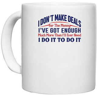                       UDNAG White Ceramic Coffee / Tea Mug 'I dont make deals i have got enough | Donalt Trump' Perfect for Gifting [330ml]                                              