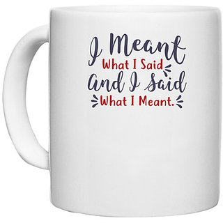                       UDNAG White Ceramic Coffee / Tea Mug 'I meant and i said what i meant | Dr. Seuss' Perfect for Gifting [330ml]                                              