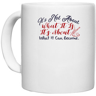                       UDNAG White Ceramic Coffee / Tea Mug 'What it is its about what it can become | Dr. Seuss' Perfect for Gifting [330ml]                                              