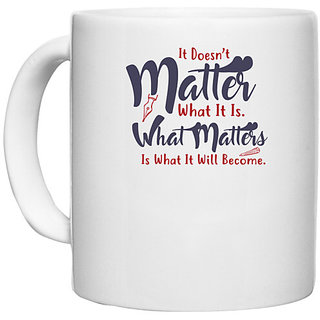                       UDNAG White Ceramic Coffee / Tea Mug 'It dosen't matter what it is | Dr. Seuss' Perfect for Gifting [330ml]                                              