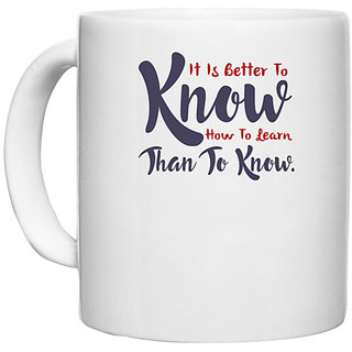                       UDNAG White Ceramic Coffee / Tea Mug 'It is better to know how to learn | Dr. Seuss' Perfect for Gifting [330ml]                                              