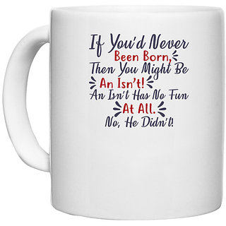                       UDNAG White Ceramic Coffee / Tea Mug 'If you would never been born... | Dr. Seuss' Perfect for Gifting [330ml]                                              